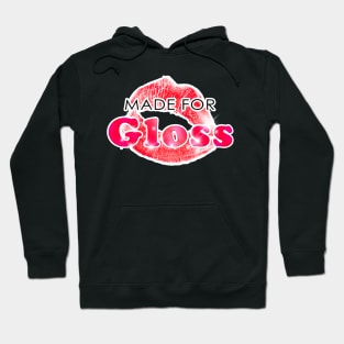 Made For Gloss Hoodie